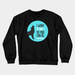 I Wont Be Quiet So You Can Be Comfortable Crewneck Sweatshirt